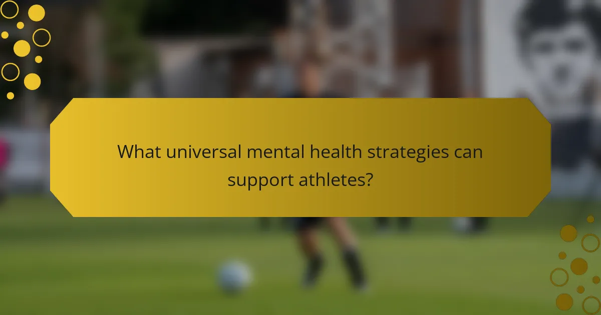 What universal mental health strategies can support athletes?