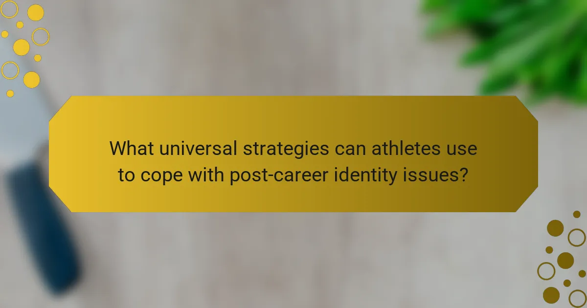 What universal strategies can athletes use to cope with post-career identity issues?