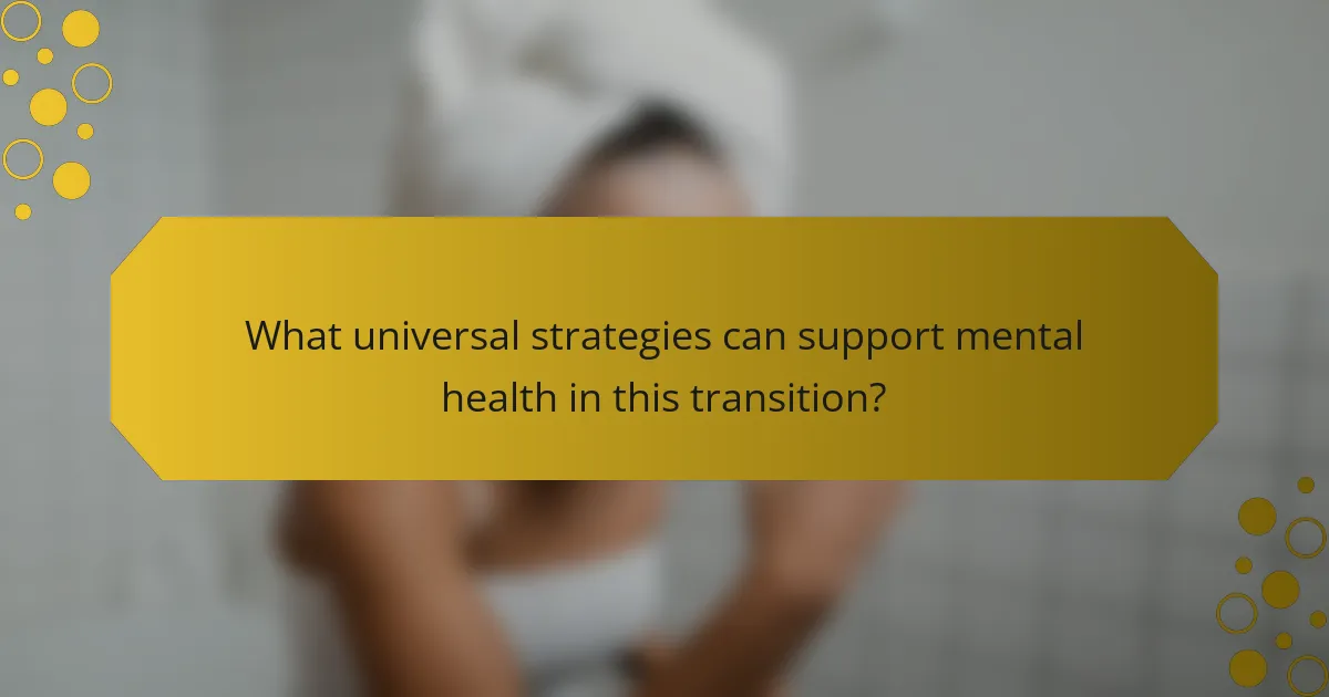 What universal strategies can support mental health in this transition?
